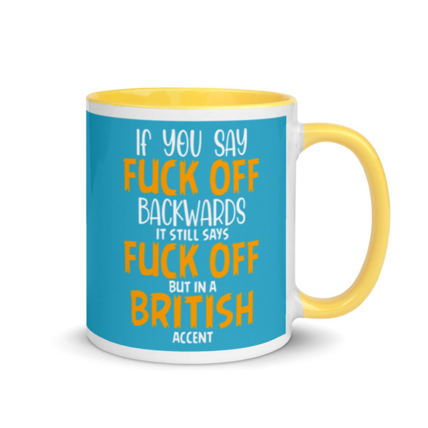 If you say fuck off backwards its still says fuck off but in an English accent  Mug with Color Inside - Image 16
