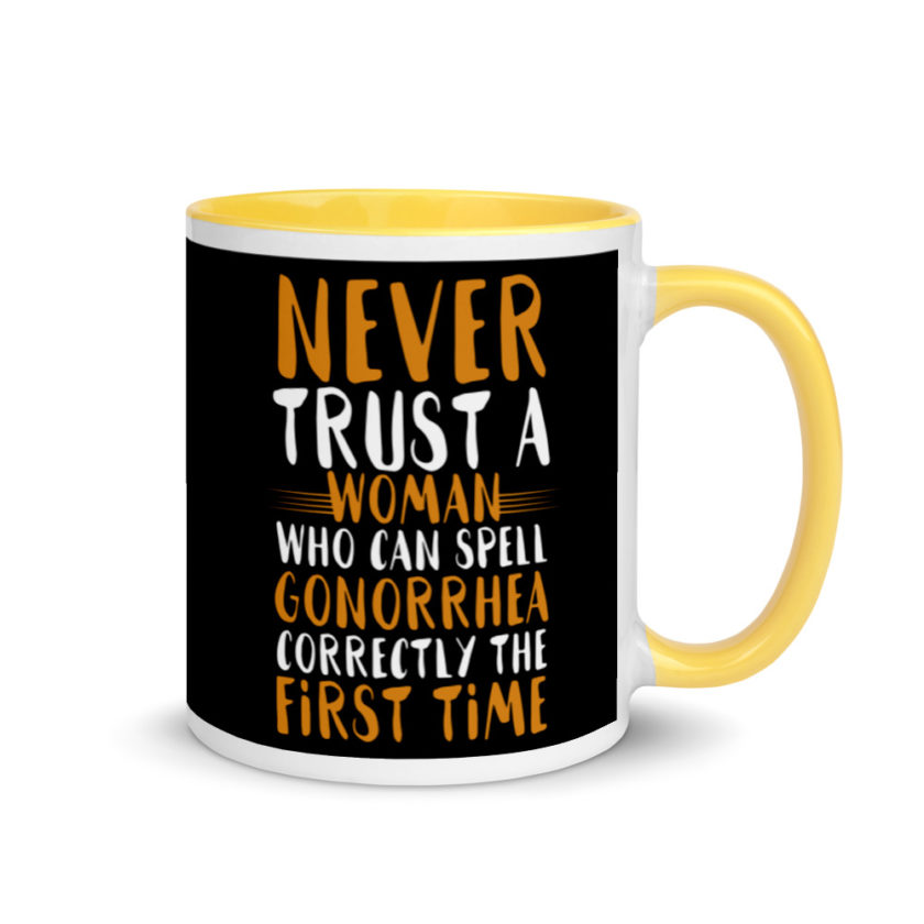 Never trust a woman who can spell gonorrhea correctly the first time Mug with Color Inside - Image 16