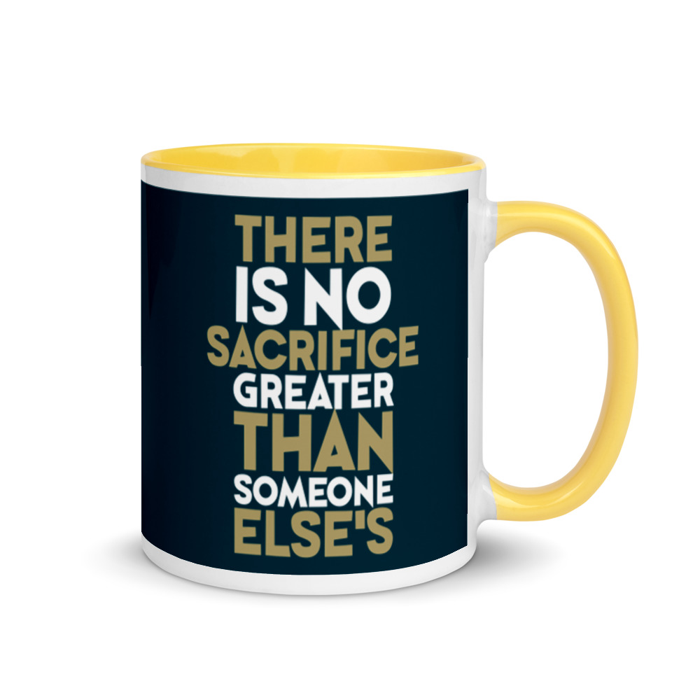 There is no sacrifice greater than someone else's. Mug with Color Inside - Image 16