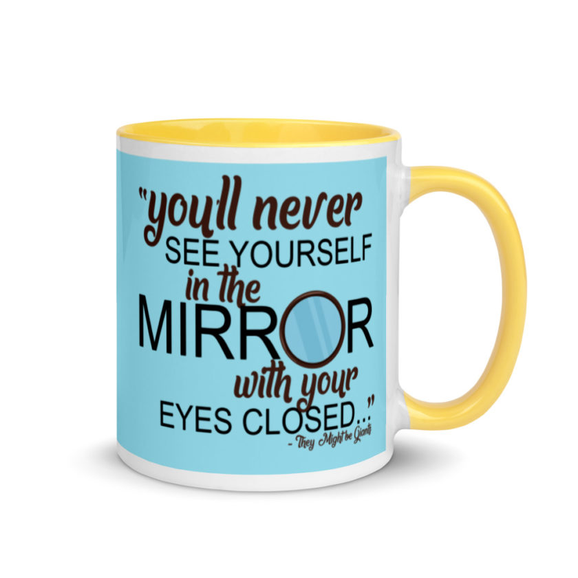 You'll never see yourself in the mirror with your eyes closed - They Might be Giants  Mug with Color Inside - Image 16
