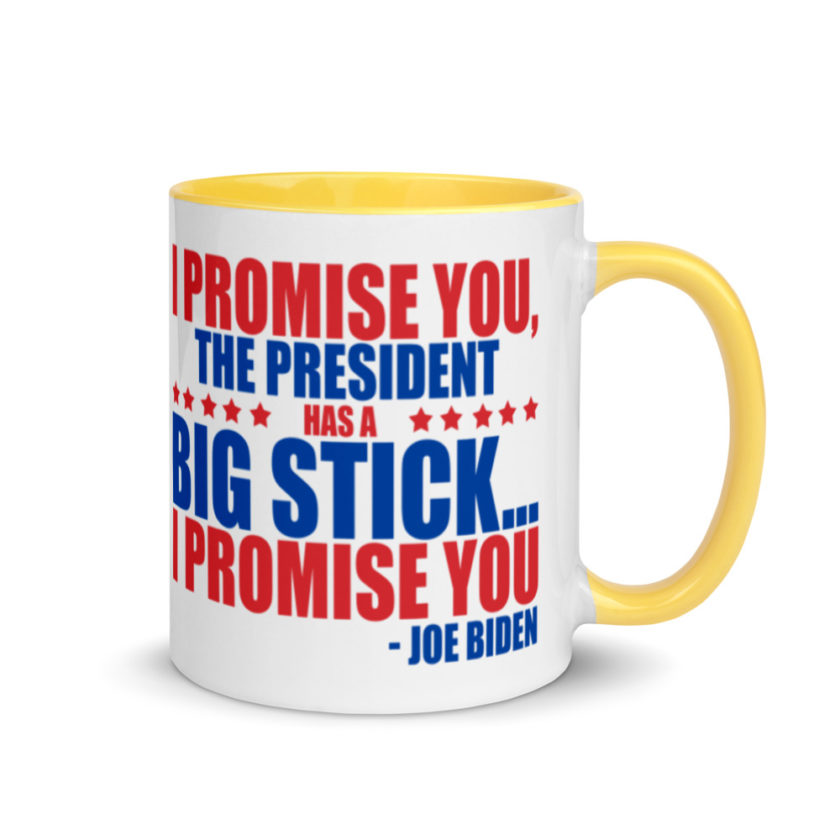 I promise you, the president has a big stick...I promise you.  Mug with Color Inside - Image 16