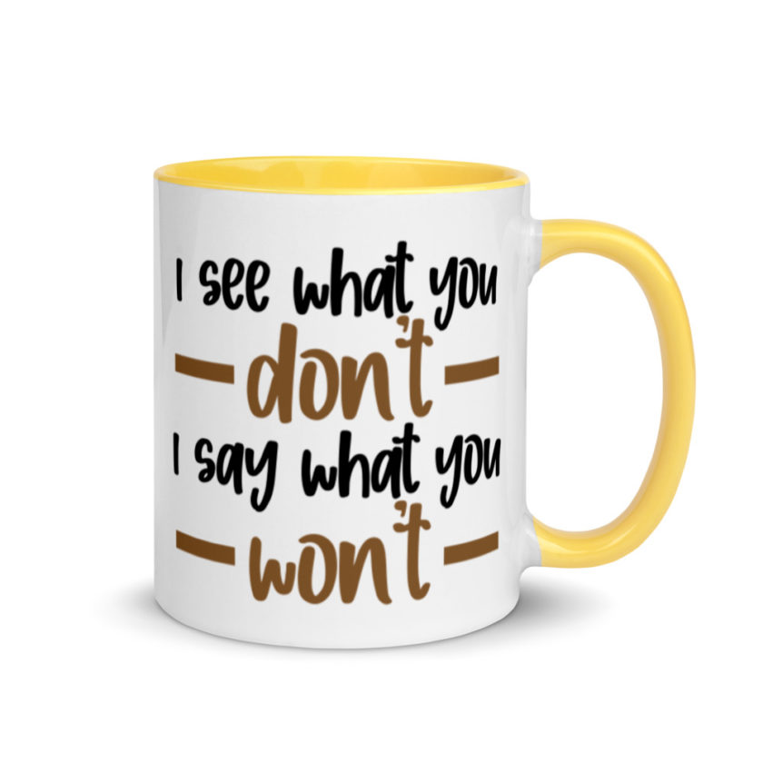 I see what you don't I say what you won't  Mug with Color Inside - Image 16
