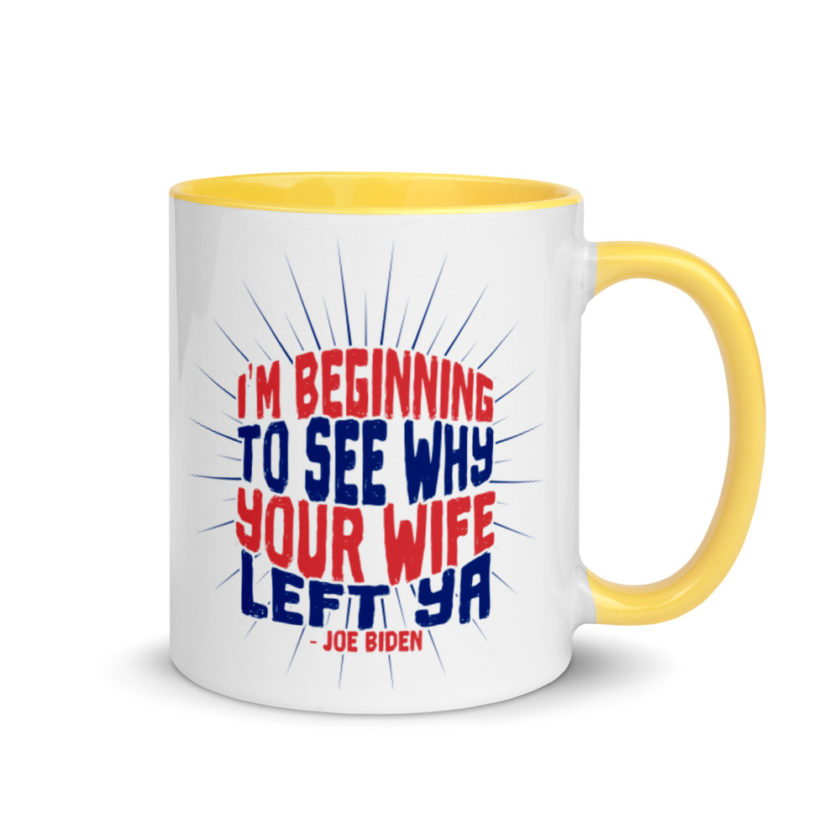I'm Beginning to see why your wife left ya.  Mug with Color Inside - Image 16