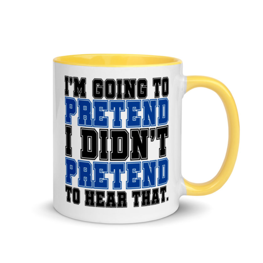 I'm going to pretend I didn't pretend to hear that.  Mug with Color Inside - Image 16