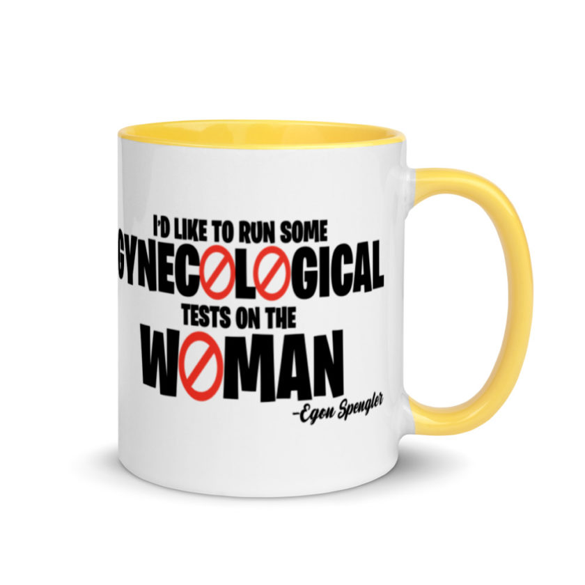 Id like to run some gynecological tests on the woman...egon  Mug with Color Inside - Image 16