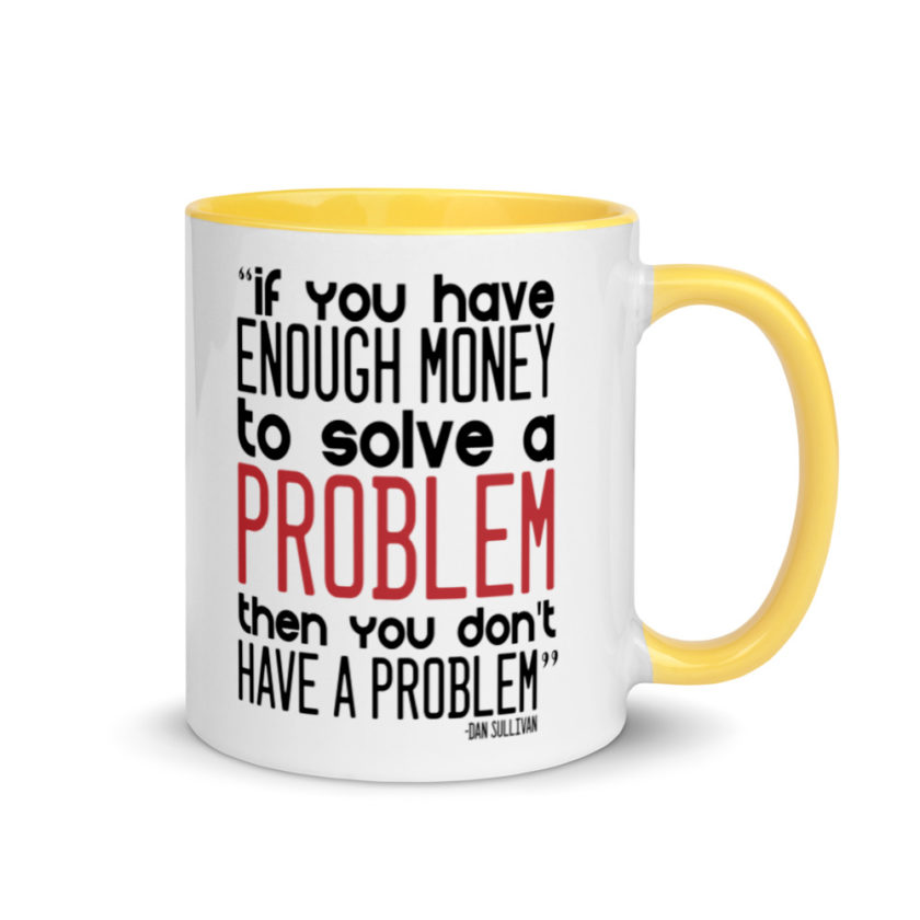 If you have enough money to solve a problem then you don't have a problem.  Mug with Color Inside - Image 16