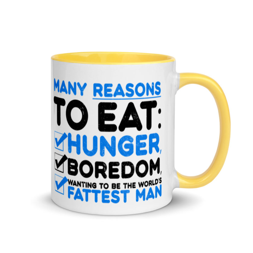 Many reason to eat: hunger, boredom, wanting to be the world’s fattest man Mug with Color Inside - Image 16