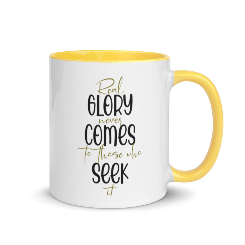 Real glory never comes to those who seek it  Mug with Color Inside - Image 16