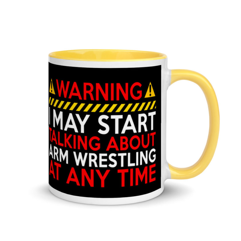 WARNING! I MAY START TALKING ABOUT ARM WRESTLING AT ANY TIME  Mug with Color Inside - Image 16