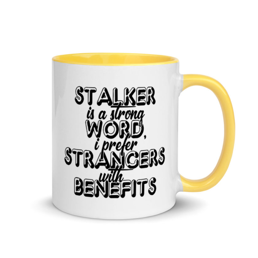 Stalker is a strong word, I prefer strangers with benefits.  Mug with Color Inside - Image 16