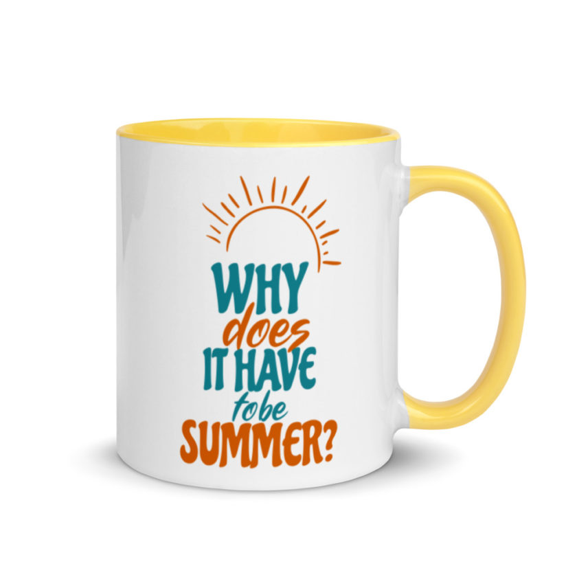 Why does it have to be summer  Mug with Color Inside - Image 16