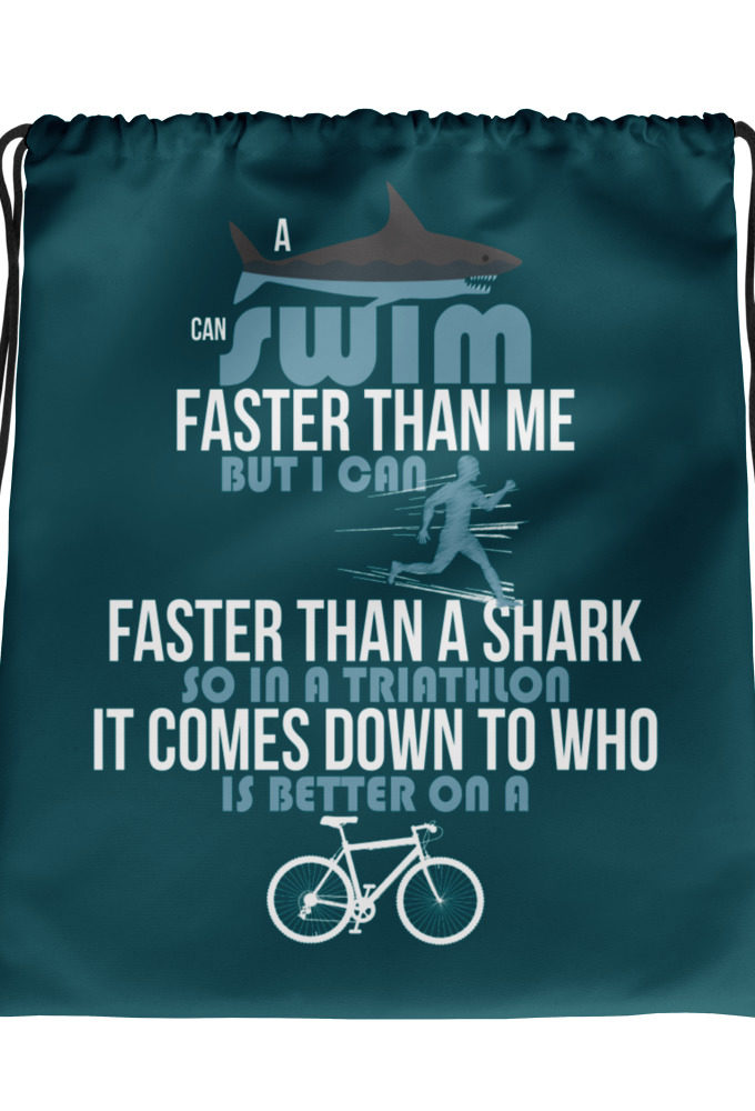 A shark can swim faster than me but I can run faster than a shark so in a triathlon it comes down to the better cyclist Drawstring bag
