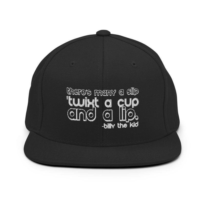 There's many a slip 'twixt a cup and a lip  Snapback Hat - Image 3