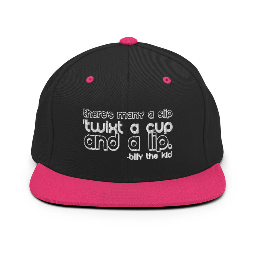 There's many a slip 'twixt a cup and a lip  Snapback Hat - Image 4