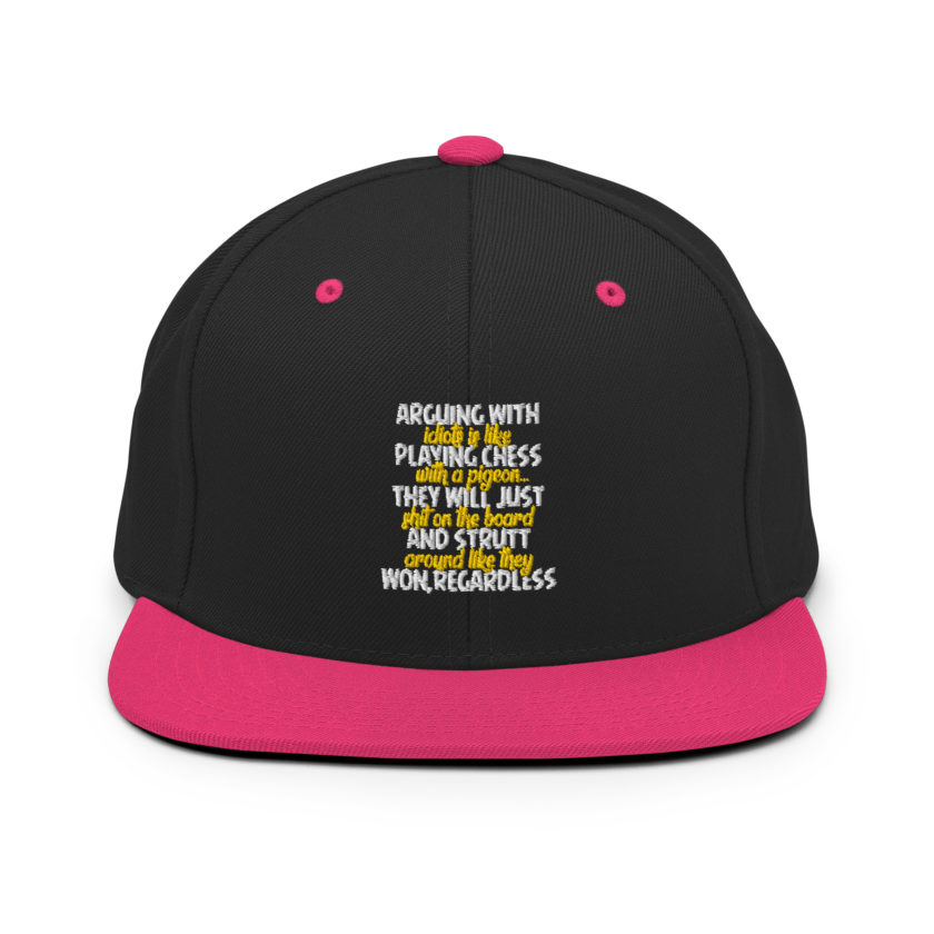 Arguing with idiots is like playing chess with a pigeon they will just shit on the board and strutt around like they won, regardless Snapback Hat - Image 4