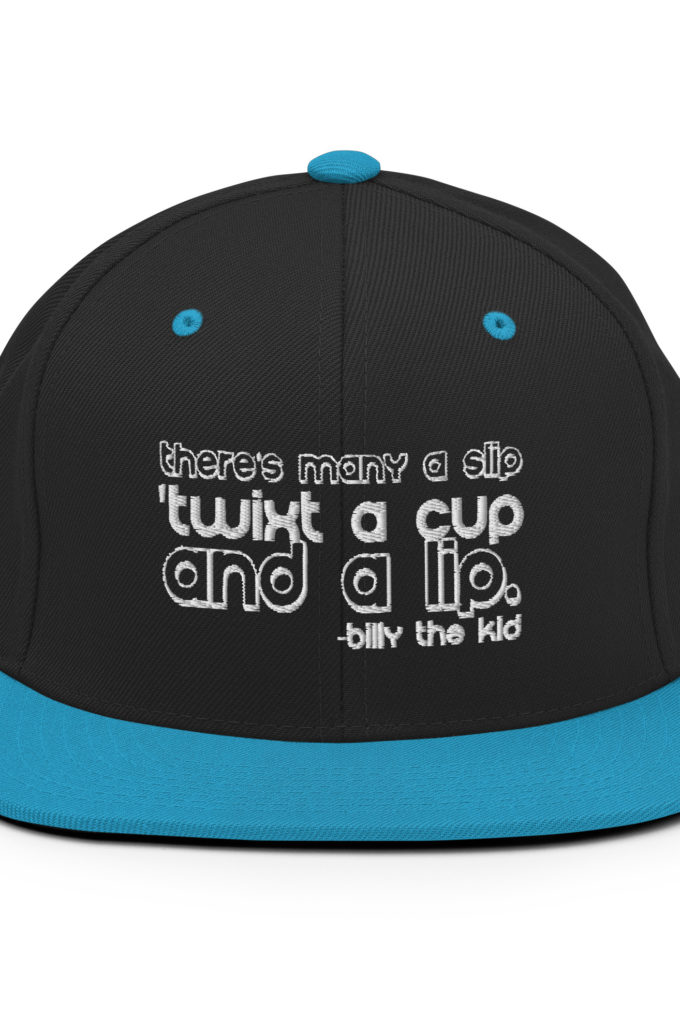 There's many a slip 'twixt a cup and a lip  Snapback Hat