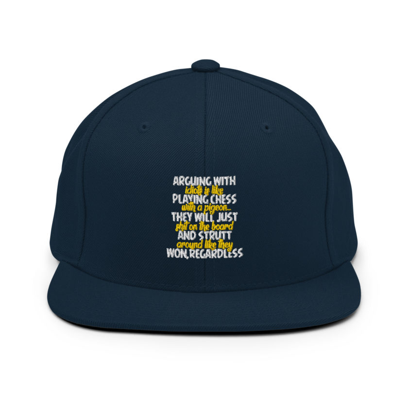 Arguing with idiots is like playing chess with a pigeon they will just shit on the board and strutt around like they won, regardless Snapback Hat - Image 2