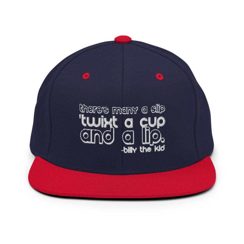 There's many a slip 'twixt a cup and a lip  Snapback Hat - Image 9