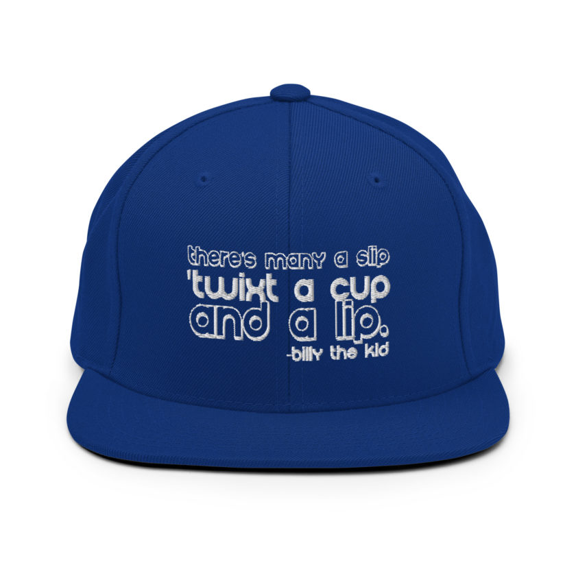 There's many a slip 'twixt a cup and a lip  Snapback Hat - Image 7