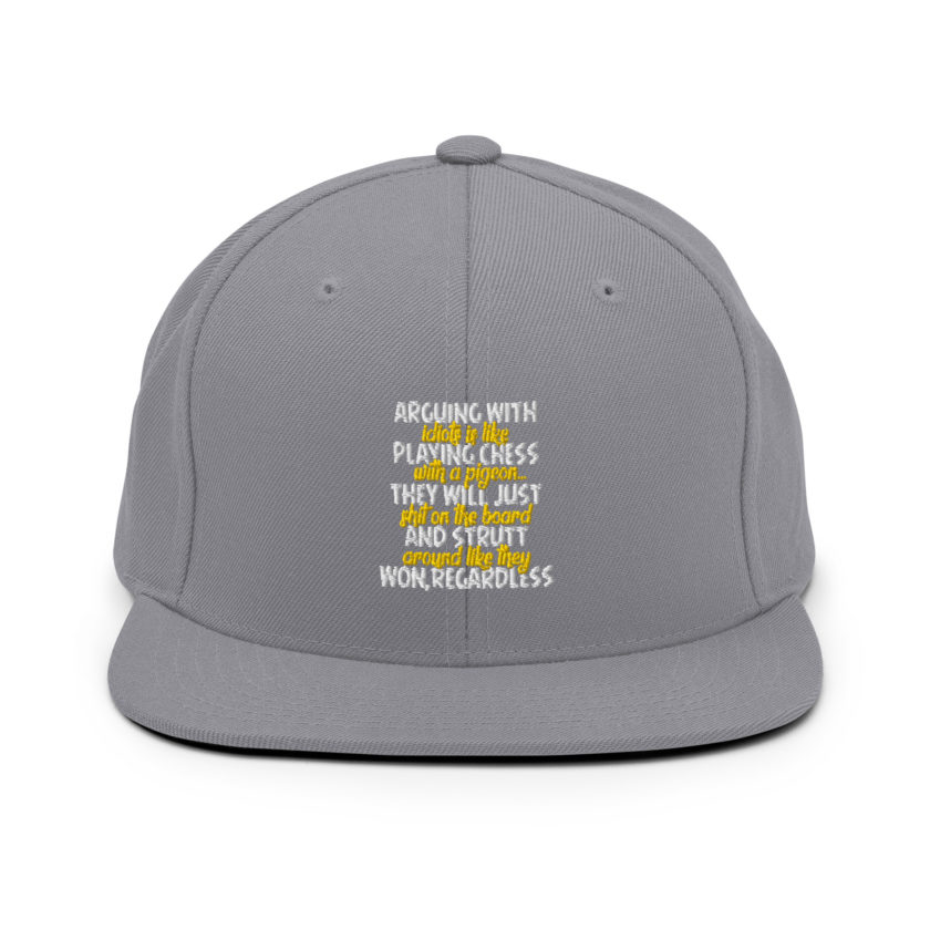 Arguing with idiots is like playing chess with a pigeon they will just shit on the board and strutt around like they won, regardless Snapback Hat - Image 14