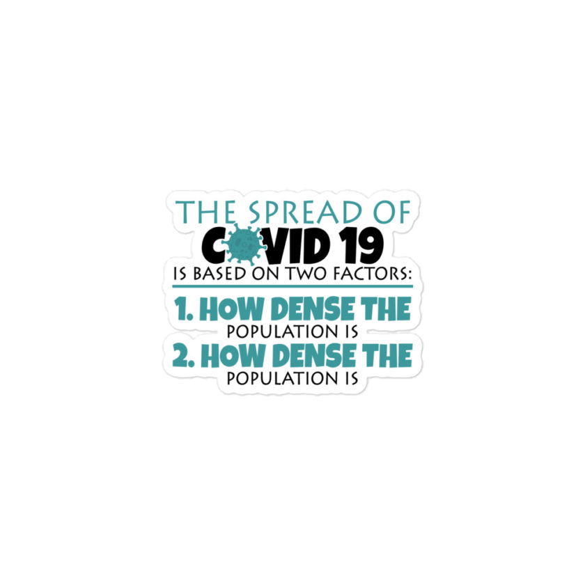 The spread of Covid 19 is based on 2 factors. 1.How dense the population is. 2. how dense the population is. Bubble-free stickers - Image 2