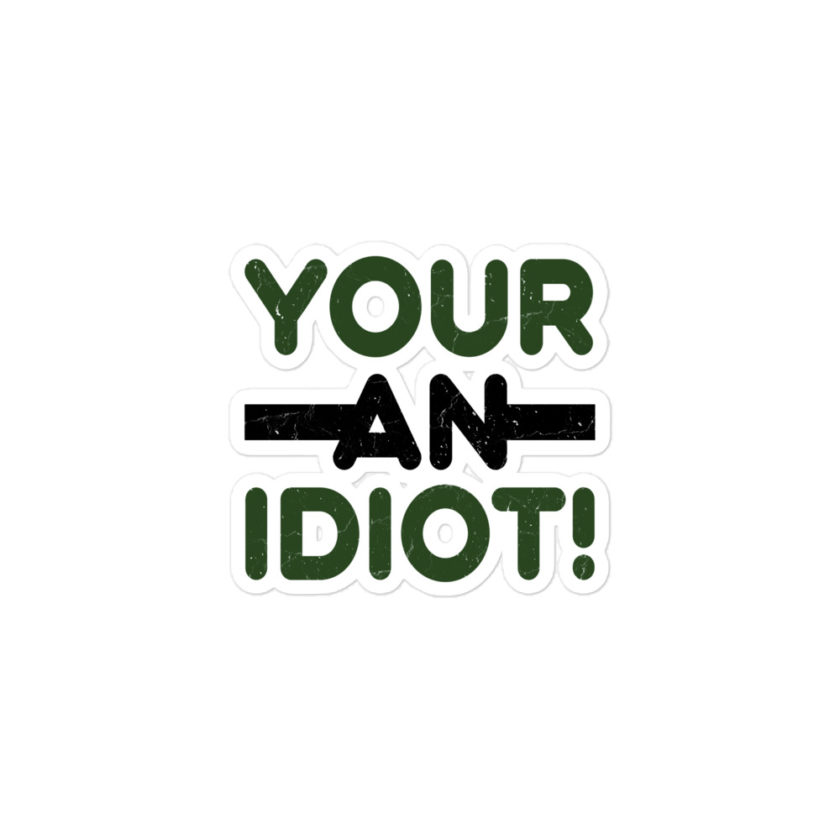 Your an idiot!  Bubble-free stickers - Image 2