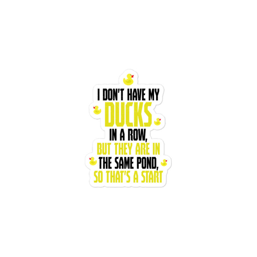 I don't have my ducks in a row, but they are in the same pond, so that's a start. Bubble-free stickers - Image 2