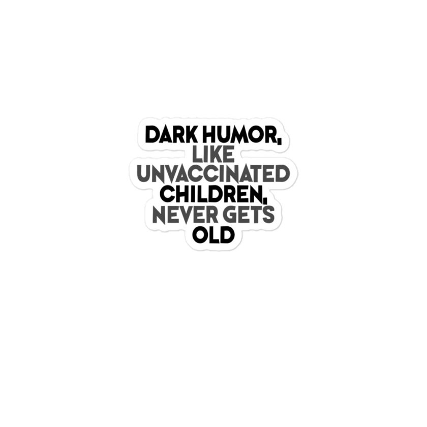 Dark humor, like unvaccinated children, never gets old.  Bubble-free stickers - Image 2