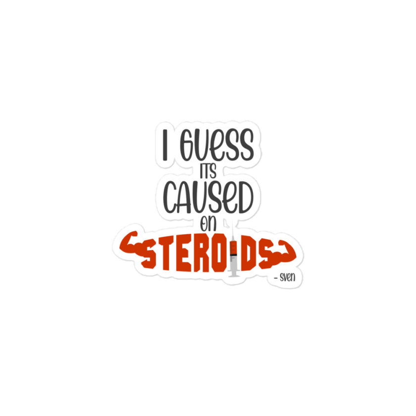 I guess its caused on steroids. -Sven Bubble-free stickers - Image 2