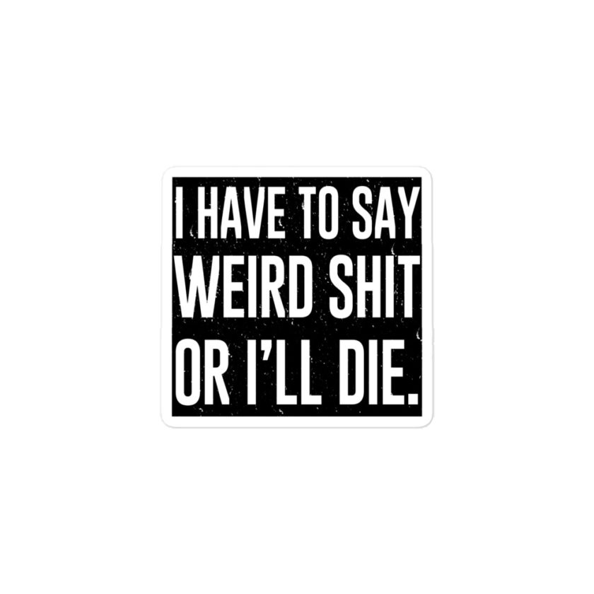 I have to say weird shit or I'll die  Bubble-free stickers - Image 2