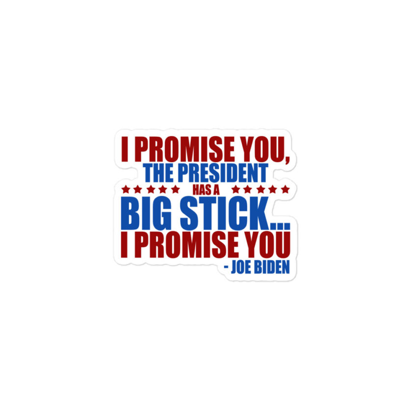 I promise you, the president has a big stick...I promise you. Bubble-free stickers - Image 2