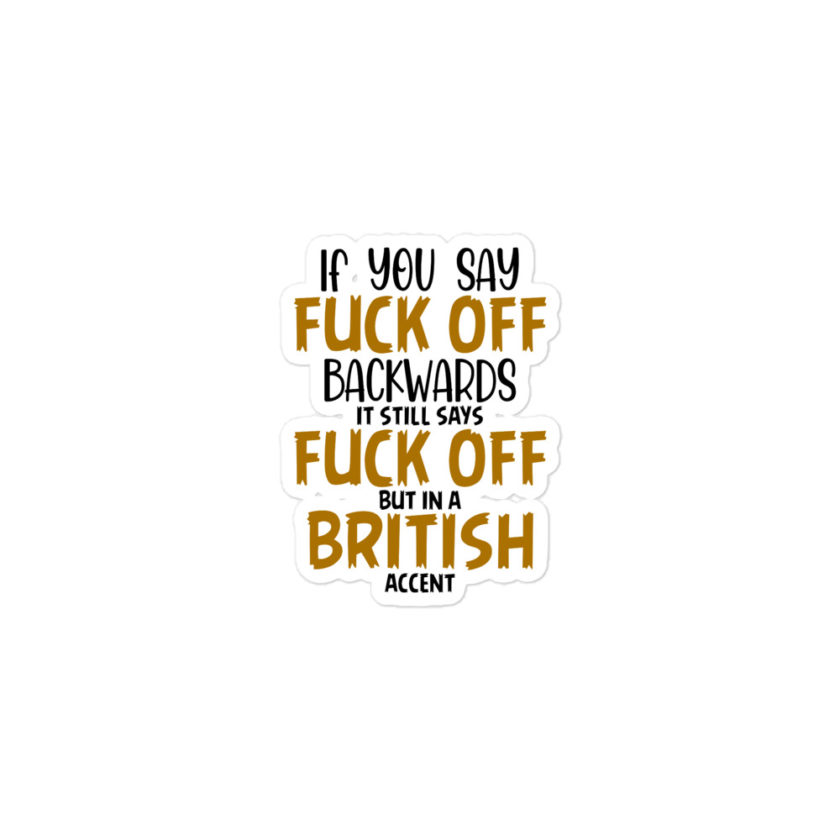 If you say fuck off backwards its still says fuck off but in an English accent  Bubble-free stickers - Image 2