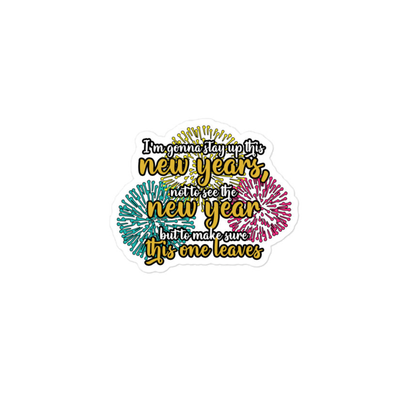 I'm gonna stay up this new years, not to see the new year but to make sure this one leaves  Bubble-free stickers - Image 2