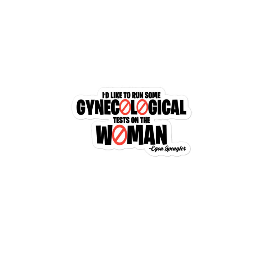 Id like to run some gynecological tests on the woman...egon Bubble-free stickers - Image 2
