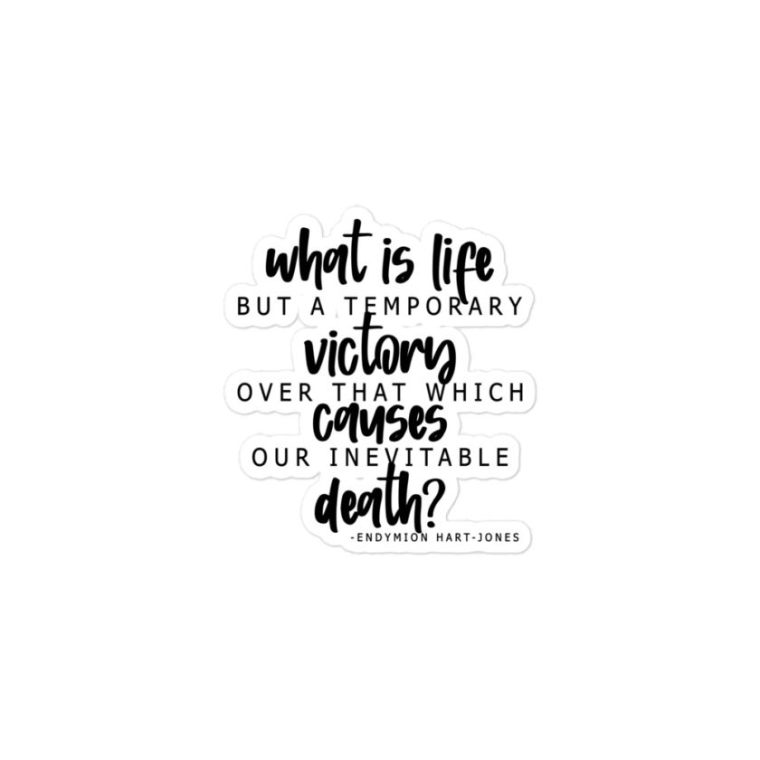 What is life but a temporary victory over that which causes our inevitable death? Endimian  Bubble-free stickers - Image 2