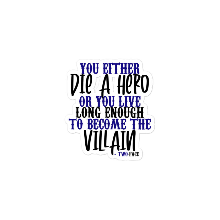 You either die a hero or you live long enough to become the Villain  Bubble-free stickers - Image 2