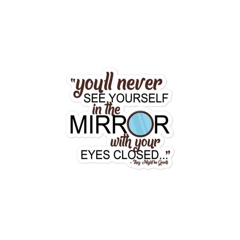 You'll never see yourself in the mirror with your eyes closed - They Might be Giants  Bubble-free stickers - Image 2