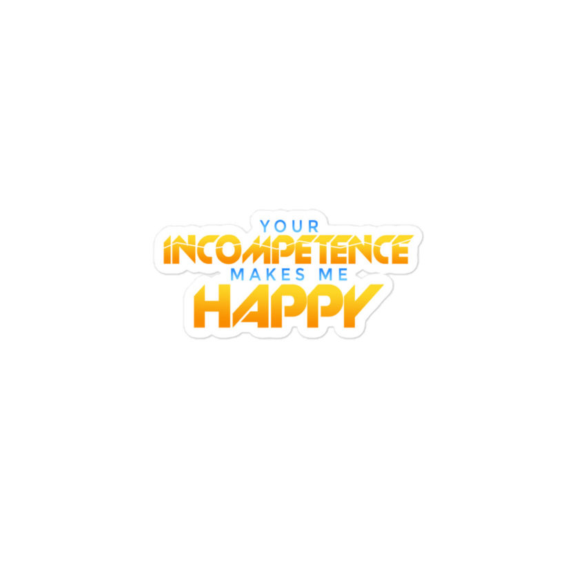 Your incompetence makes me happy. Bubble-free stickers - Image 2
