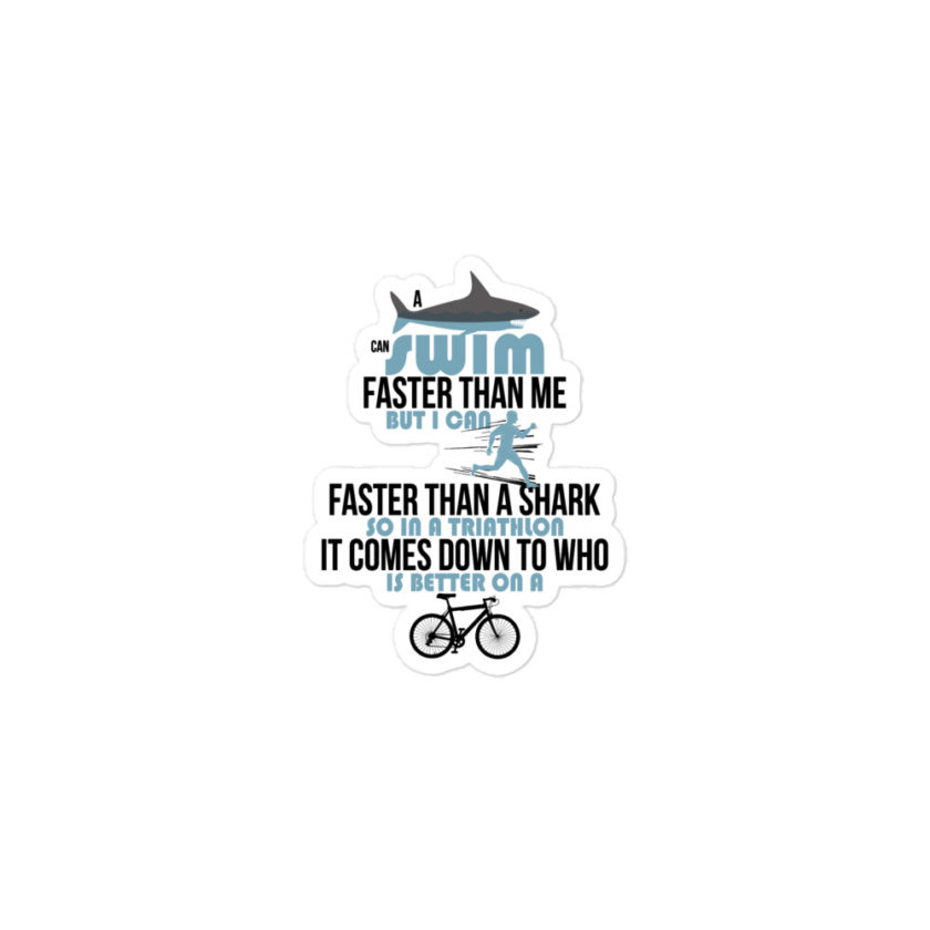 A shark can swim faster than me but I can run faster than a shark so in a triathlon it comes down to the better cyclist Bubble-free stickers - Image 2