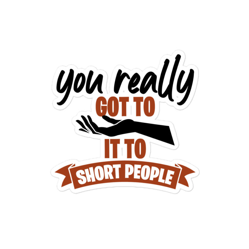 You really got to hand it to short people... Bubble-free stickers