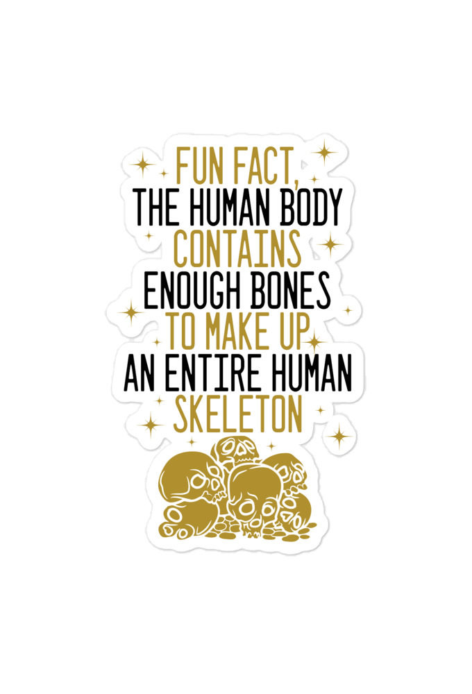 Fun fact, the human body contains enough bones to make up an entire human skeleton.  Bubble-free stickers