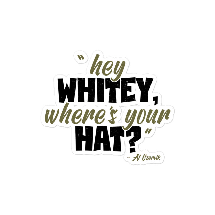 Hey whitey where's your hat? Bubble-free stickers