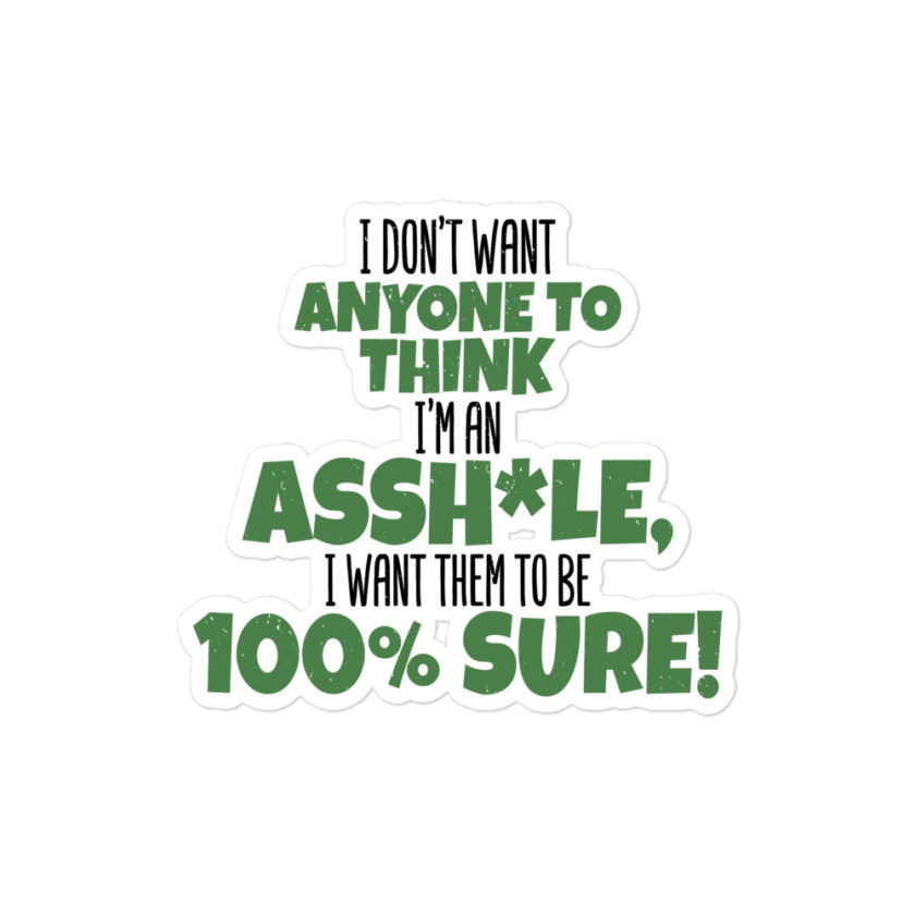 I don't want anyone to THINK I'm an asshole, I want them to be 100% sure!  Bubble-free stickers