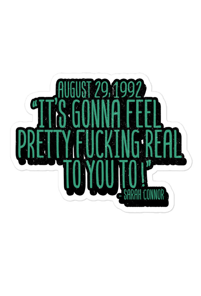 August 29 1992 its gonna feel pretty real to you to  Bubble-free stickers