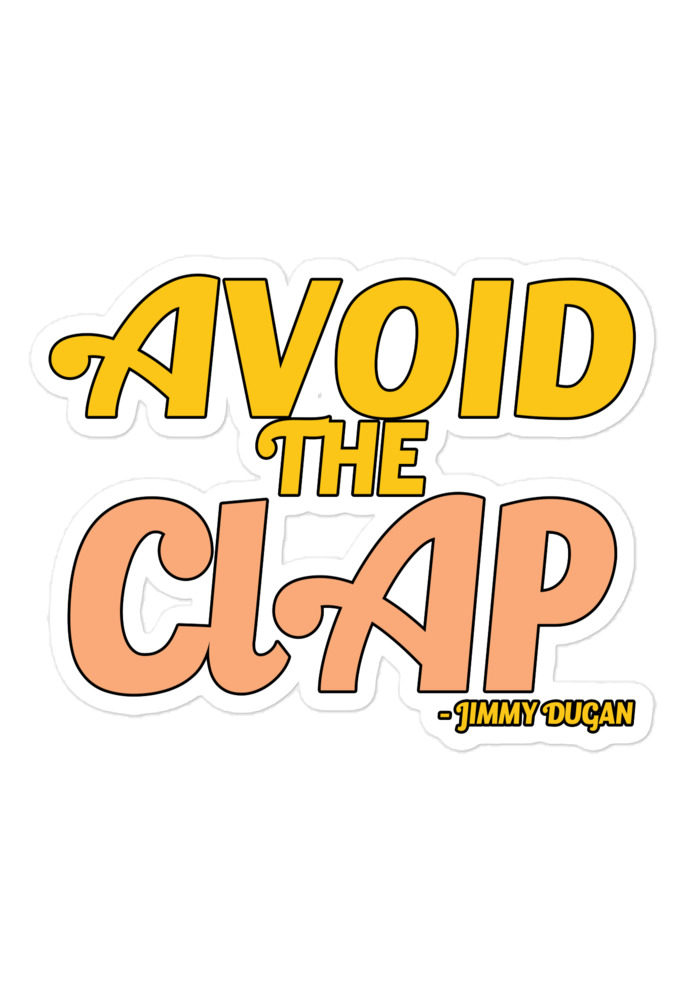 Avoid the clap. Jimmy Dugan  Bubble-free stickers