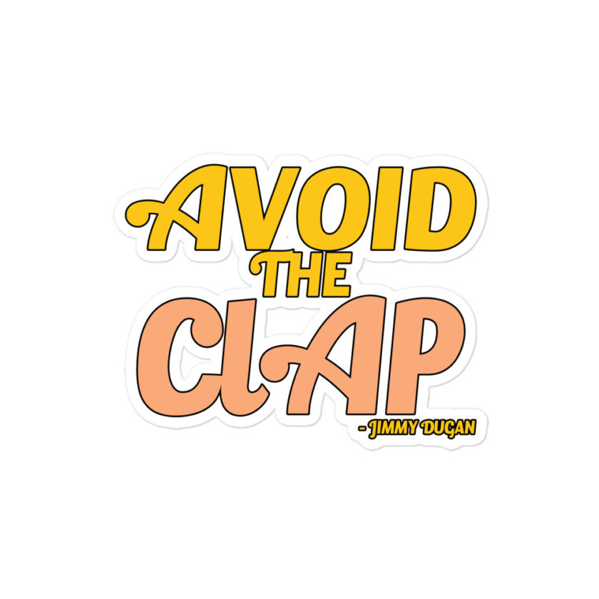 Avoid the clap. Jimmy Dugan  Bubble-free stickers