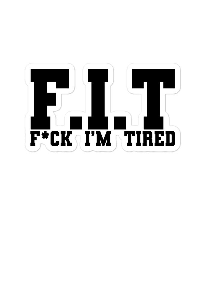 Fit - Fuck I'm Tired  Bubble-free stickers