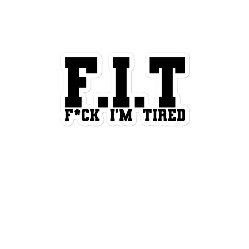 Fit - Fuck I'm Tired  Bubble-free stickers