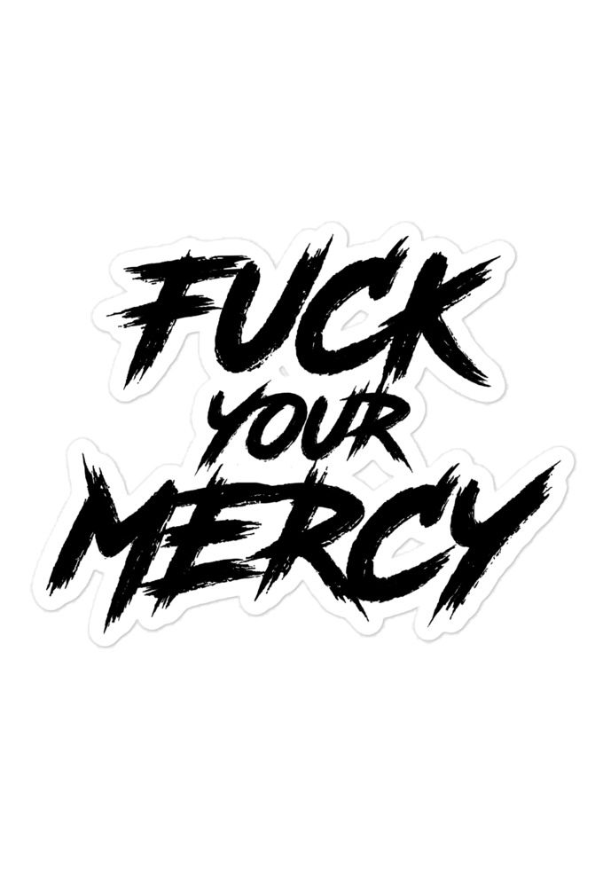 Fuck your mercy  Bubble-free stickers