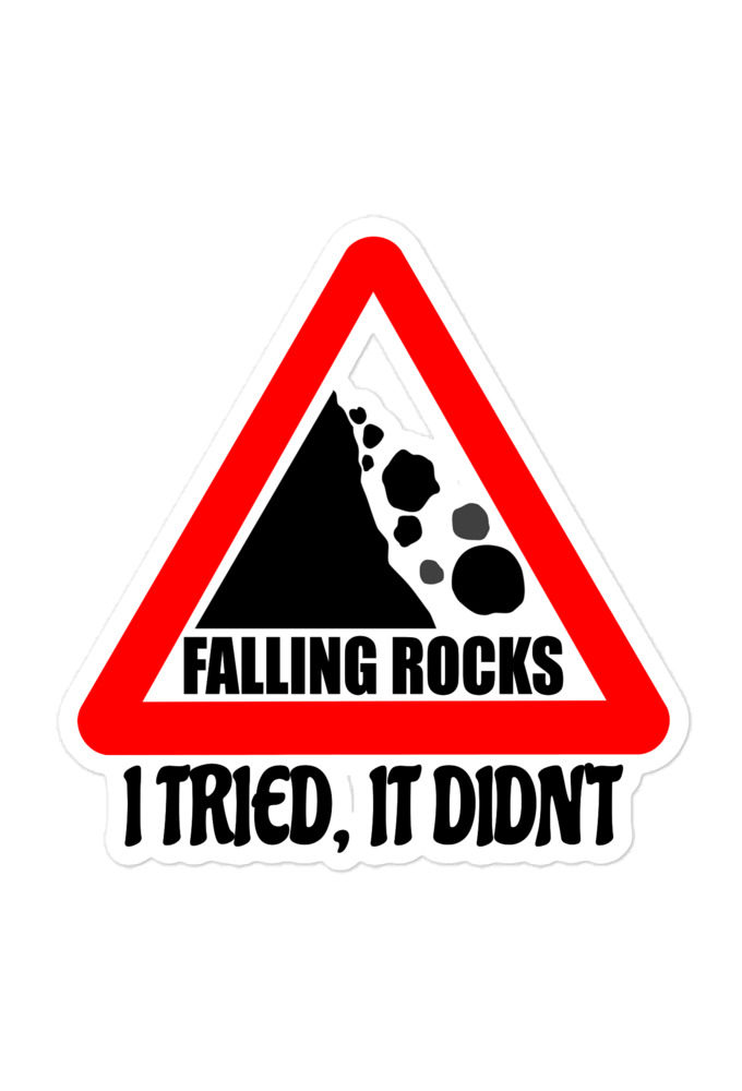 I saw a sign that said "Falling Rocks" I tried, it didn't  Bubble-free stickers